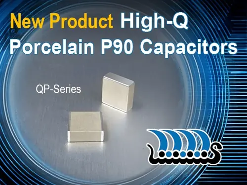 Johanson Technology High-Q Porcelain P90 capacitors – QP Series ultra-stable low ESR MLCCs for RF power applications <100 MHz, high Q, non-magnetic, porcelain dielectric in 1111 case size